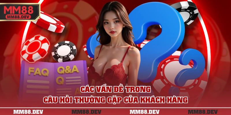 Các vấn đề trong câu hỏi thường gặp của khách hàng