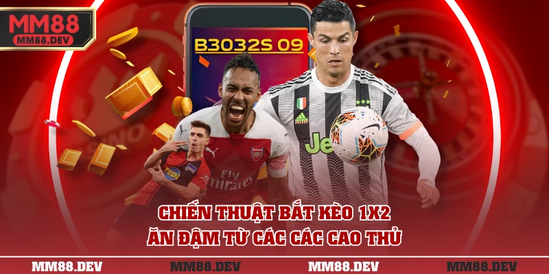 Chiến thuật bắt kèo 1x2 ăn đậm từ các các cao thủ