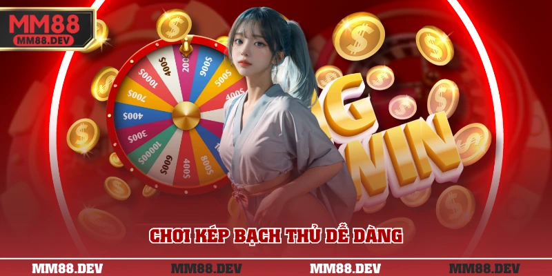 Chơi kép bạch thủ dễ dàng