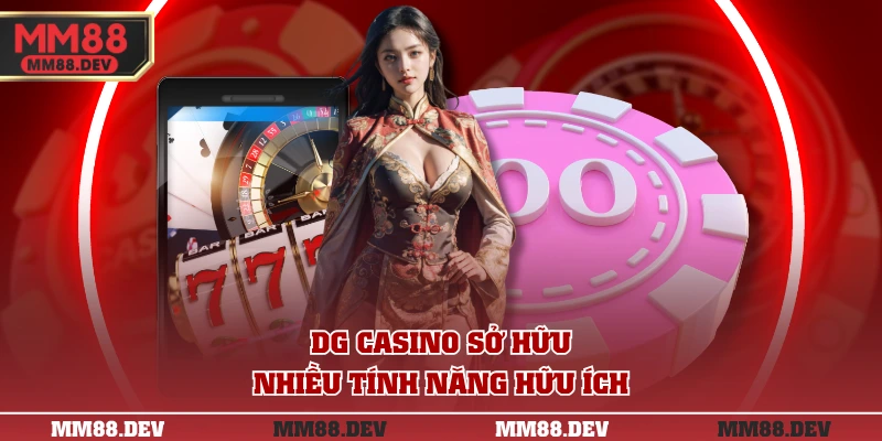 DG casino sở hữu nhiều tính năng hữu ích