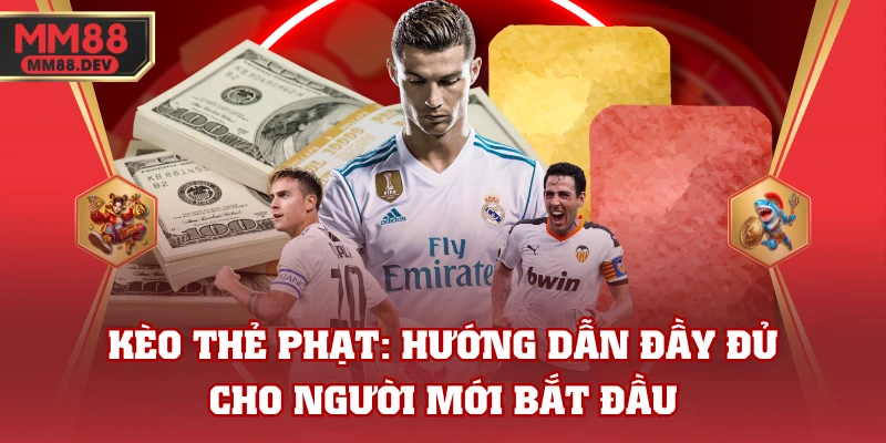 Kèo Thẻ Phạt: Hướng Dẫn Đầy Đủ Cho Người Mới Bắt Đầu