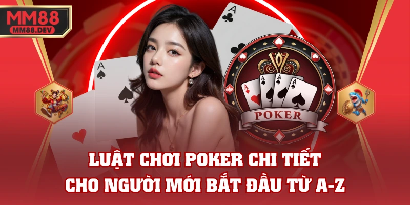Luật Chơi Poker Chi Tiết Cho Người Mới Bắt Đầu Từ A-Z
