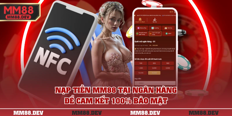 Nạp tiền MM88 tại ngân hàng để cam kết 100% bảo mật