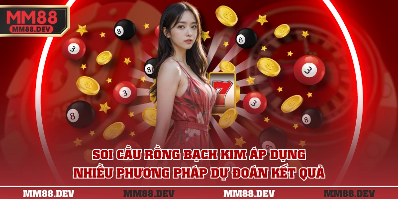 Soi cầu Rồng Bạch Kim áp dụng nhiều phương pháp dự đoán kết quả