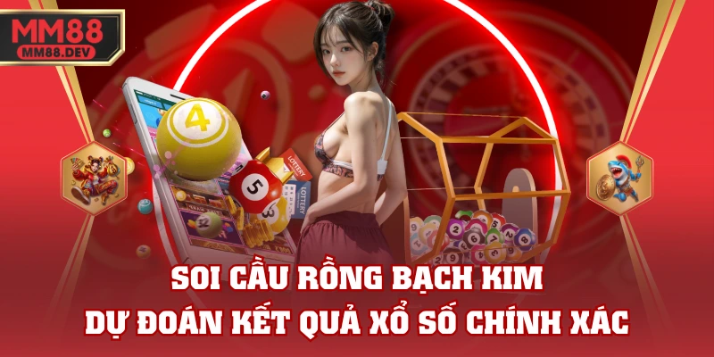 Soi Cầu Rồng Bạch Kim - Dự Đoán Kết Quả Xổ Số Chính Xác