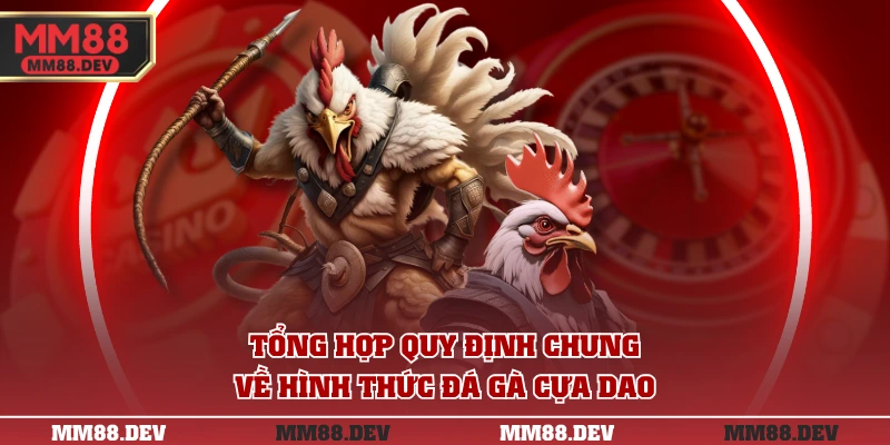 Tổng hợp quy định chung về hình thức đá gà cựa dao