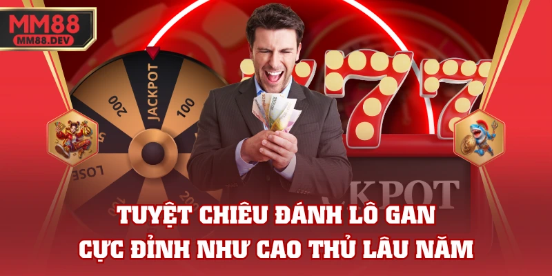 Tuyệt Chiêu Đánh Lô Gan Cực Đỉnh Như Cao Thủ Lâu Năm